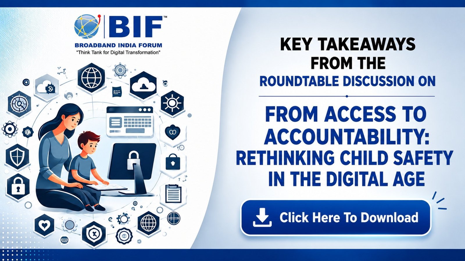 KEY TAKEAWAYS FROM THE ROUNDTABLE DISCUSSION ON FROM ACCESS TO ACCOUNTABILITY - RETHINKING CHILD SAFETY IN THE DIGITAL AGE